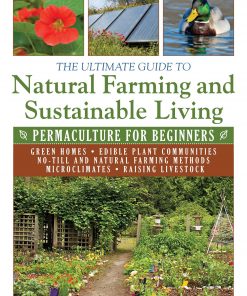 The Ultimate Guide to Natural Farming and Sustainable Living: Permaculture for Beginners eBook