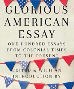The Glorious American Essay: One Hundred Essays from Colonial Times to the Present eBook