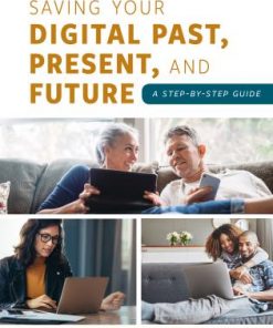 Saving Your Digital Past, Present, and Future: A Step-by-Step Guide eBook