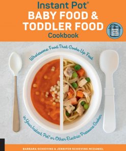 Instant Pot Baby Food and Toddler Food Cookbook: Wholesome Food That Cooks Up Fast in Your Instant Pot or Other Electric Pressure Cooker eBook