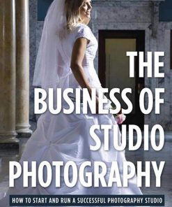 The Business of Studio Photography: How to Start and Run a Successful Photography Studio eBook