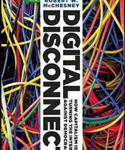 Digital Disconnect: How Capitalism is Turning the Internet Against Democracy eBook