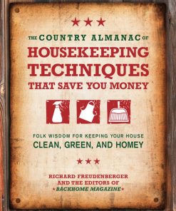 The Country Almanac of Housekeeping Techniques That Save You Money: Folk Wisdom for Keeping Your House Clean, Green, and Homey eBook