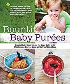 Bountiful Baby Purees: Create Nutritious Meals for Your Baby with Wholesome Purees Your Little One Will Adore-Includes Bonu eBook