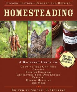 Homesteading: A Backyard Guide to Growing Your Own Food, Canning, Keeping Chickens, Generating Your Own Energy, Crafting, Herbal Medicine, and More eBook
