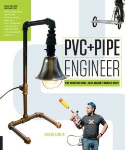 PVC and Pipe Engineer: Put Together Cool, Easy, Maker-Friendly Stuff eBook