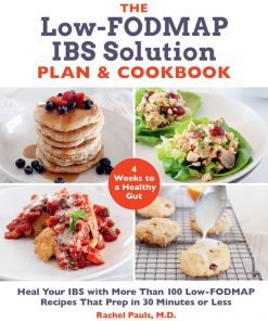 The Low-FODMAP IBS Solution Plan and Cookbook: Heal Your IBS with More Than 100 Low-FODMAP Recipes That Prep in 30 Minutes or Less eBook