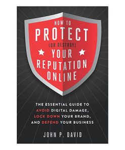 How to Protect (Or Destroy) Your Reputation Online: The Essential Guide to Avoid Digital Damage, Lock Down Your Brand, and Defend Your Business eBook