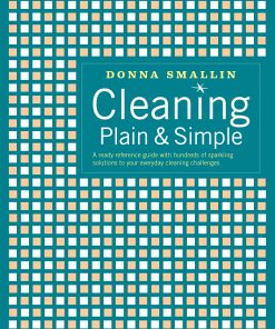 Cleaning Plain & Simple: A Ready Reference Guide with Hundreds of Sparkling Solutions to Your Everyday Cleaning Challenges eBook