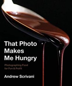 That Photo Makes Me Hungry: Photographing Food for Fun & Profit eBook