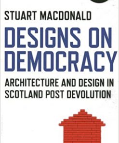 Designs on Democracy: Architecture and Design in Scotland Post Devolution eBook