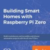 Building Smart Homes with Raspberry Pi Zero eBook