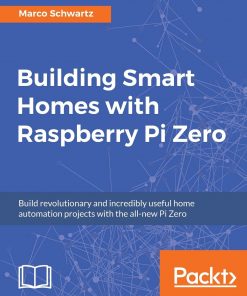 Building Smart Homes with Raspberry Pi Zero eBook