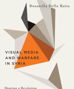 Shooting a Revolution: Visual Media and Warfare in Syria eBook