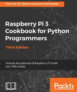Raspberry Pi 3 Cookbook for Python Programmers: Unleash the potential of Raspberry Pi 3 with over 100 recipes eBook