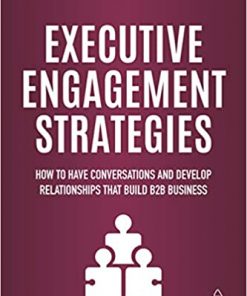Executive Engagement Strategies: How to Have Conversations and Develop Relationships that Build B2B Business eBook