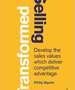 Selling Transformed: Develop the Sales Values which Deliver Competitive Advantage eBook