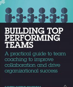 Building Top-Performing Teams: A Practical Guide to Team Coaching to Improve Collaboration and Drive Organizational Success eBook