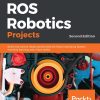 ROS Robotics Projects: Build and control robots powered by the Robot Operating System, machine learning, and virtual reality, 2nd Edition eBook