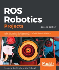 ROS Robotics Projects: Build and control robots powered by the Robot Operating System, machine learning, and virtual reality, 2nd Edition eBook