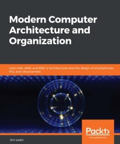 Modern Computer Architecture and Organization: Learn x86, ARM, and RISC-V architectures and the design of smartphones, PCs, and cloud servers eBook