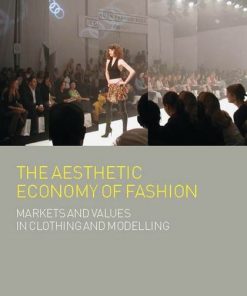 The Aesthetic Economy of Fashion: Markets and Value in Clothing and Modelling eBook