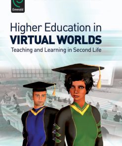 Higher Education in Virtual Worlds: Teaching and Learning in Second Life eBook