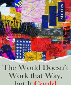 The World Doesn't Work That Way, but It Could: Stories eBook