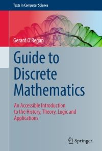 Guide to Discrete Mathematics: An Accessible Introduction to the History, Theory, Logic and Applications eBook