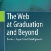 The Web at Graduation and Beyond: Business Impacts and Developments eBook