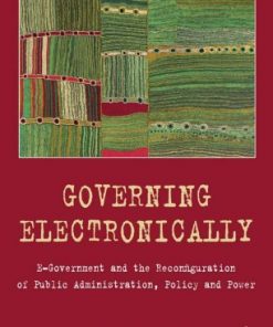 Governing Electronically: E-Government and the Reconfiguration of Public Administration, Policy and Power eBook