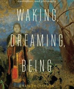 Waking, Dreaming, Being: Self and Consciousness in Neuroscience, Meditation, and Philosophy eBook