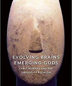Evolving Brains, Emerging Gods: Early Humans and the Origins of Religion eBook