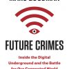 Future Crimes: Everything Is Connected, Everyone Is Vulnerable and What We Can Do About It eBook