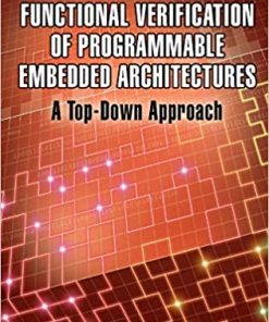Functional Verification of Programmable Embedded Architectures: A Top-Down Approach eBook