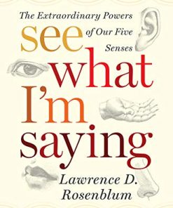 See What I'm Saying: The Extraordinary Powers of Our Five Senses eBook