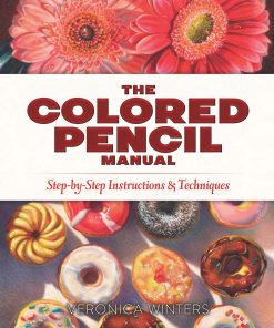 The Colored Pencil Manual: Step-by-Step Instructions and Techniques eBook