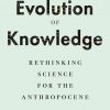 The Evolution of Knowledge: Rethinking Science for the Anthropocene eBook