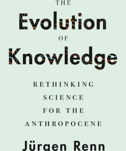 The Evolution of Knowledge: Rethinking Science for the Anthropocene eBook