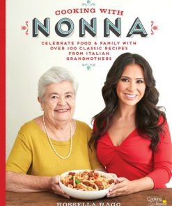 Cooking with Nonna: Celebrate Food & Family With Over 100 Classic Recipes from Italian Grandmothers eBook
