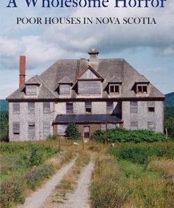 A Wholesome Horror: Poor Houses in Nova Scotia eBook