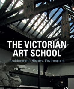The Victorian Art School: Architecture, History, Environment eBook