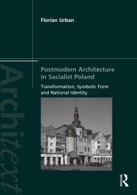 Postmodern Architecture in Socialist Poland: Transformation, Symbolic Form and National Identity eBook