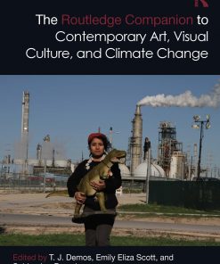 The Routledge Companion to Contemporary Art, Visual Culture, and Climate Change eBook