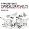 Progressive Perspective Drawing for Theatrical Scene Design eBook