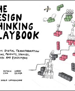 The Design Thinking Playbook: Mindful Digital Transformation of Teams, Products, Services, Businesses and Ecosystems eBook