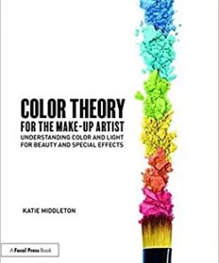 Color Theory for the Makeup Artist: Understanding Color and Light for Beauty and Special Effects eBook