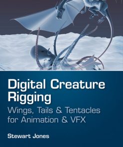 Digital Creature Rigging: Wings, Tails & Tentacles for Animation & VFX eBook