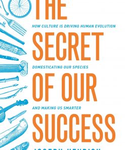 The Secret of Our Success: How Culture Is Driving Human Evolution, Domesticating Our Species, and Making Us Smarter eBook