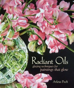 Radiant Oils: Glazing Techniques for Fruit and Flower Paintings That Glow eBook